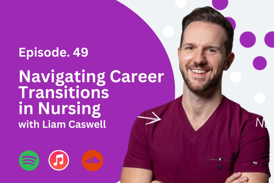 Navigating Career Transitions in Nursing with Liam Caswell